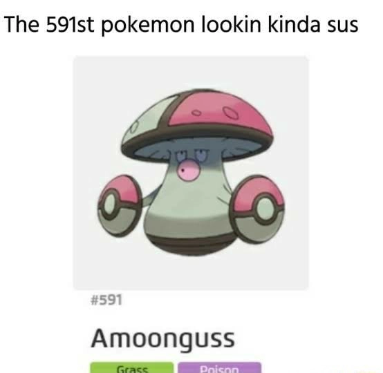 the 591st pokemon lookin kinda sus